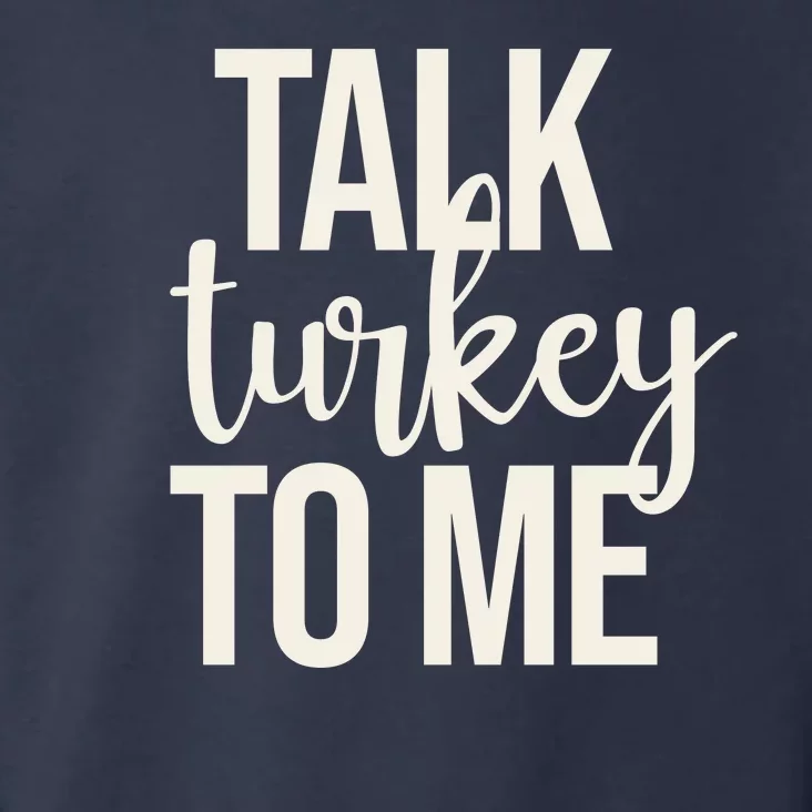 Talk Turkey To Me Funny Thanksgiving Holiday Toddler Hoodie