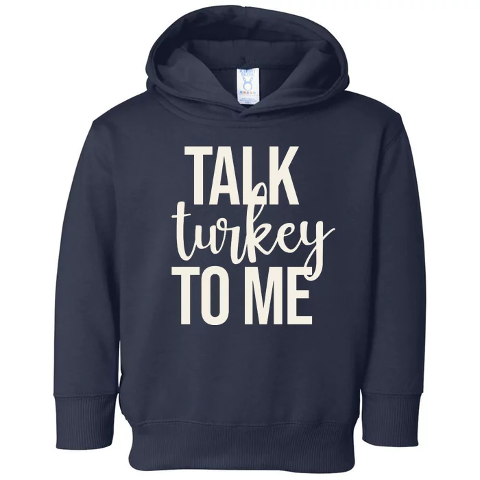 Talk Turkey To Me Funny Thanksgiving Holiday Toddler Hoodie