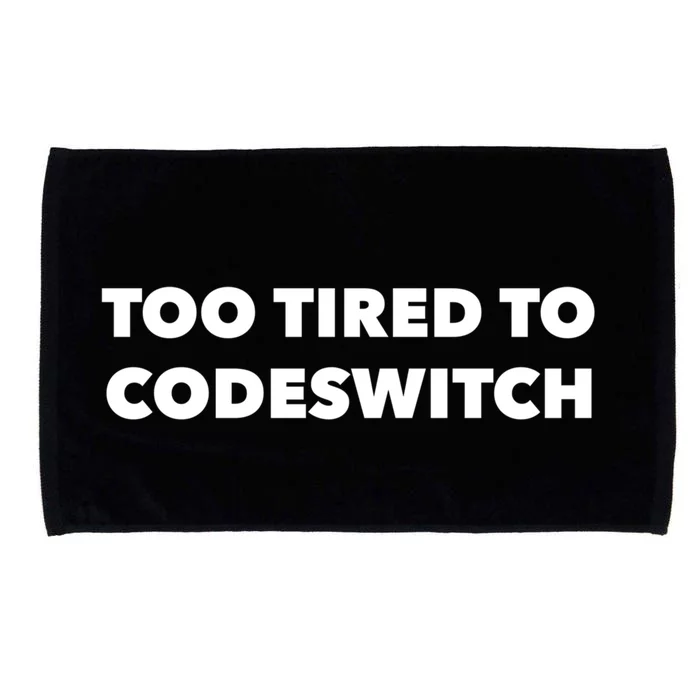 Too Tired To Codeswitch Gift Microfiber Hand Towel