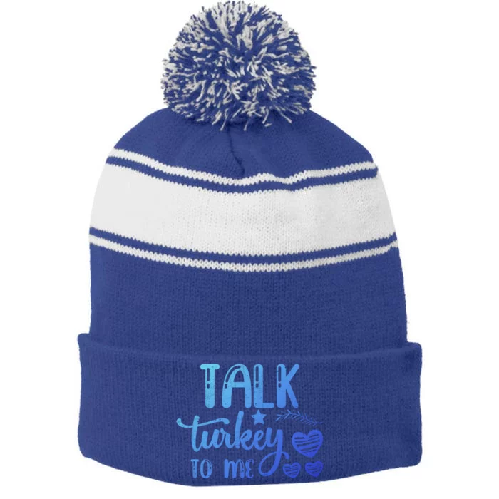 Talk Turkey To Me Funny Thanksgiving Turkey Day Funny Gift Cool Gift Stripe Pom Pom Beanie