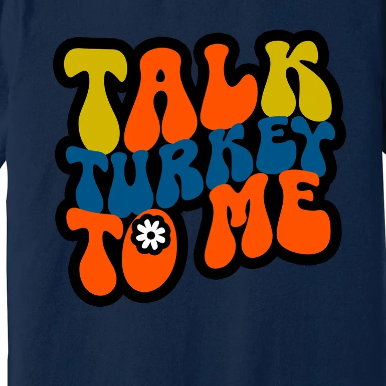 Talk Turkey To Me Premium T-Shirt