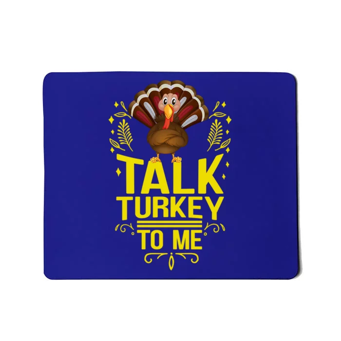 Thankgiving Turkey Talk Turkey To Me Big Cute Gift Mousepad