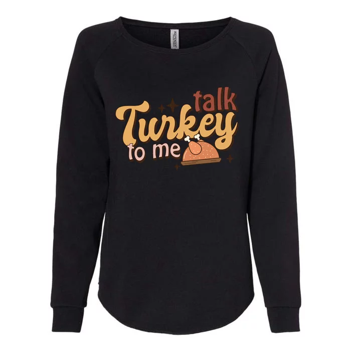 Talk Turkey To Me Funny Thanksgiving Day Cute Gift Womens California Wash Sweatshirt