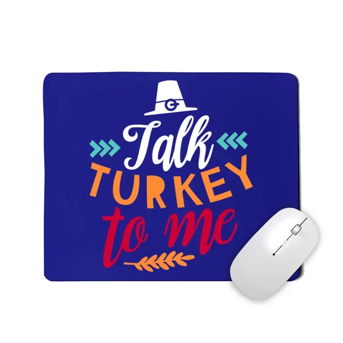 Talk Turkey To Me Funny Humor Thanks Giving Gift Mousepad