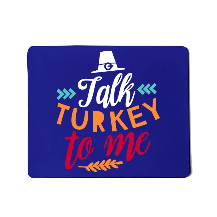 Talk Turkey To Me Funny Humor Thanks Giving Gift Mousepad