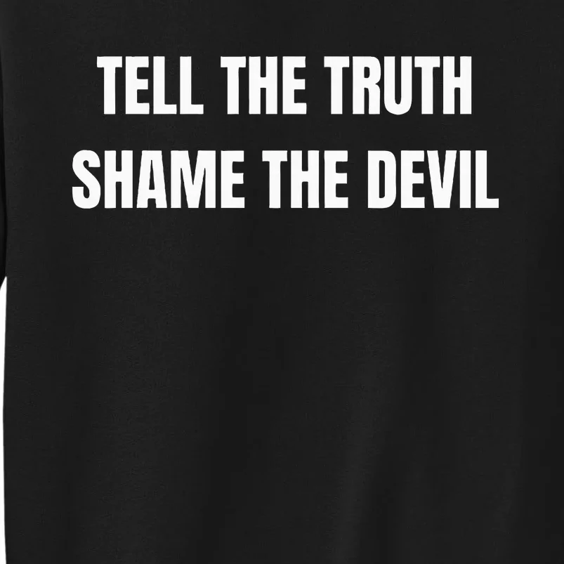 Tell The Truth Shame The Devil Sweatshirt