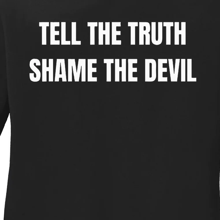 Tell The Truth Shame The Devil Ladies Long Sleeve Shirt