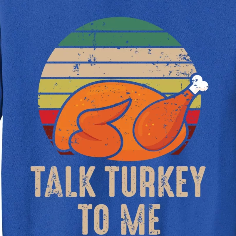 Thankgiving Turkey Talk Turkey To Me Retro Cool Gift Tall Sweatshirt