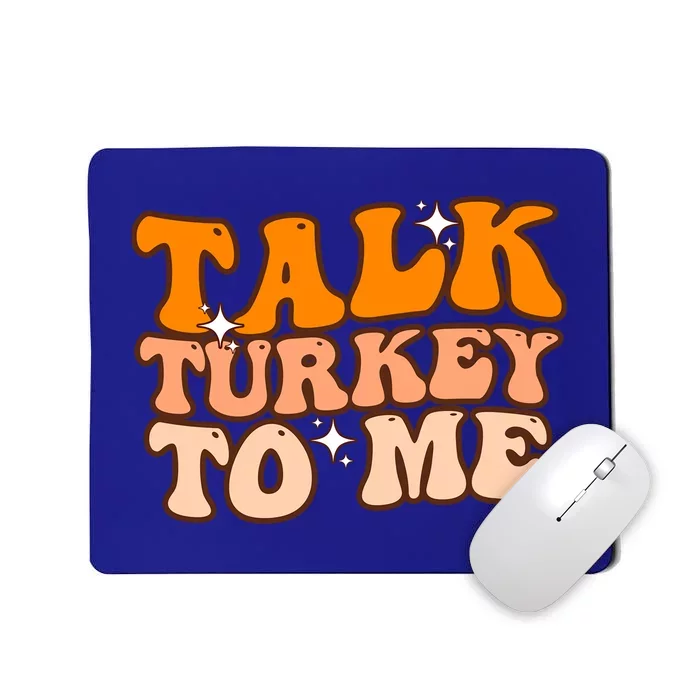 Talk Turkey To Me Funny Thanksgiving Dinner Gift Mousepad