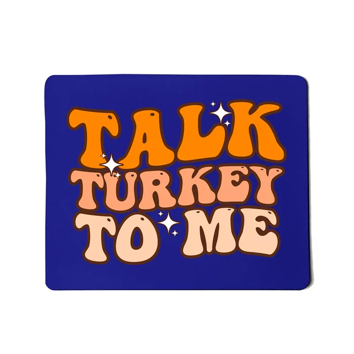 Talk Turkey To Me Funny Thanksgiving Dinner Gift Mousepad