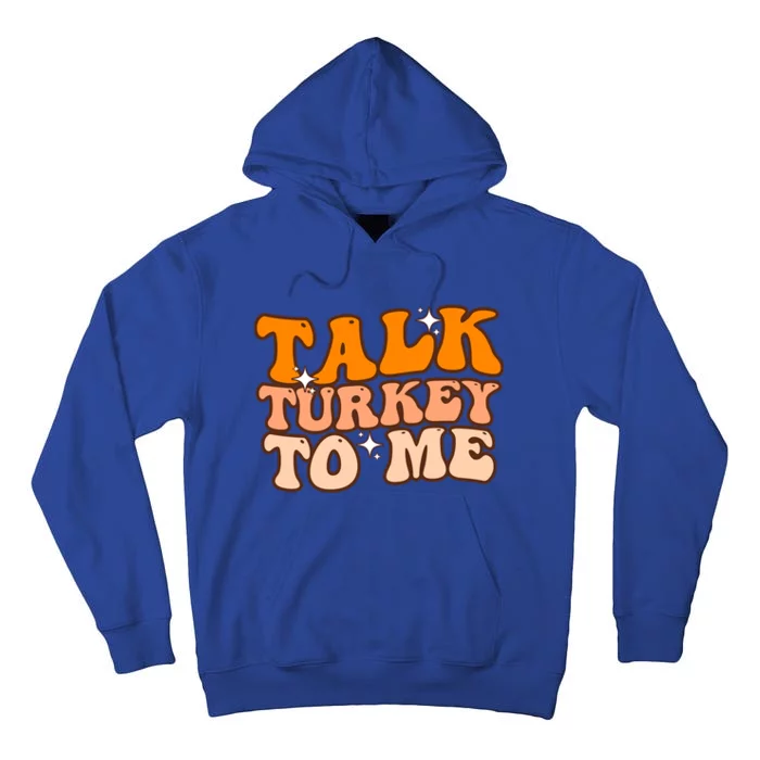 Talk Turkey To Me Funny Thanksgiving Dinner Gift Tall Hoodie