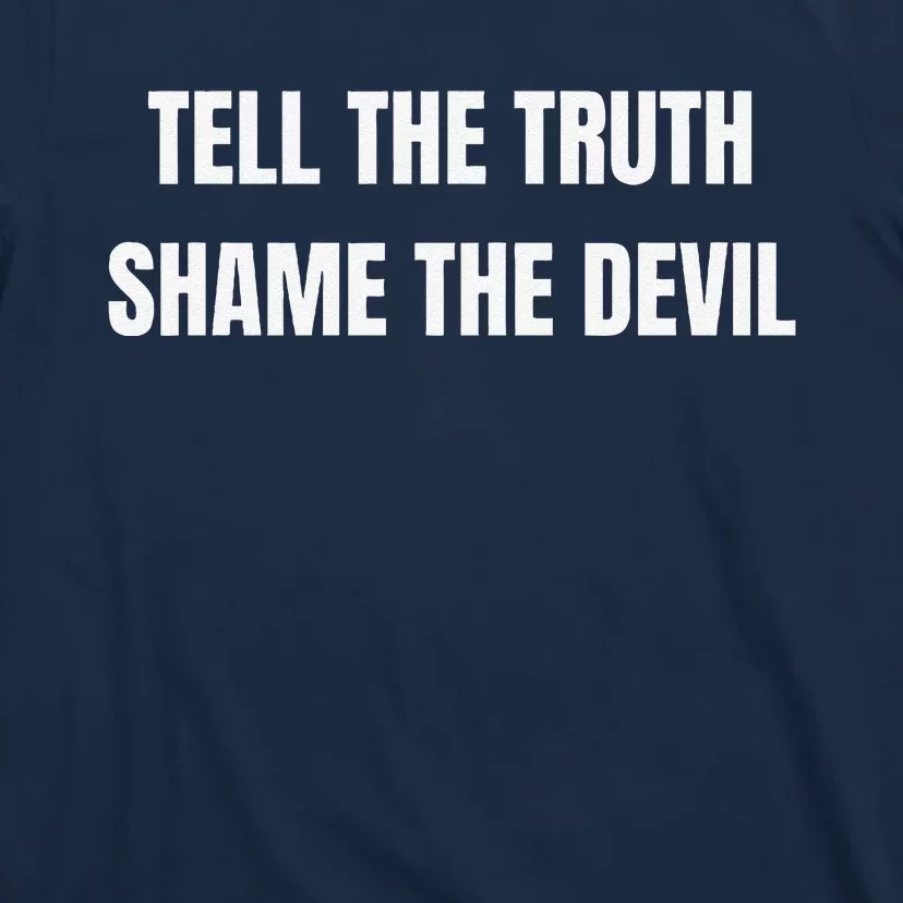 Tell The Truth Shame The Devil T-Shirt