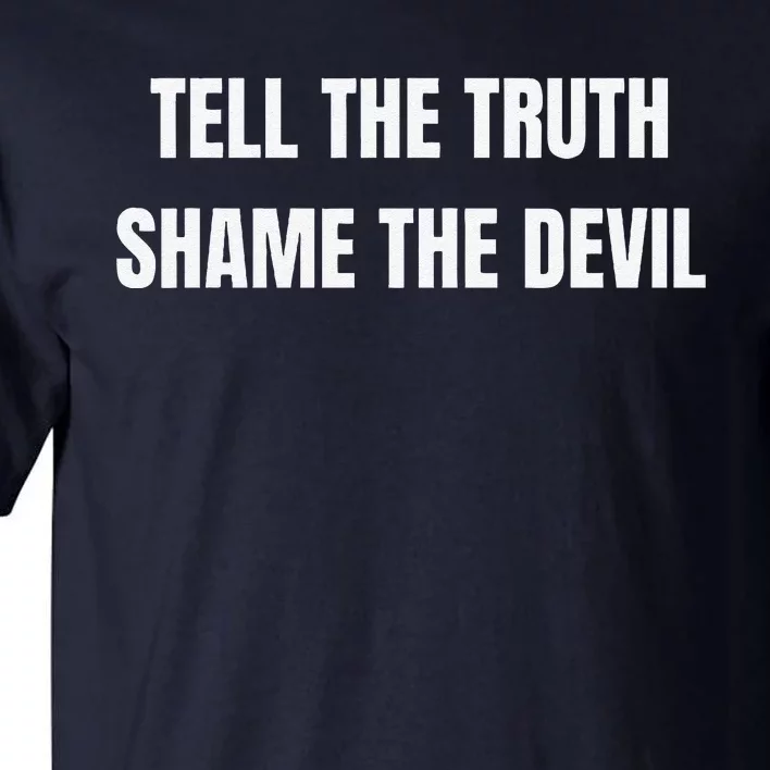 Tell The Truth Shame The Devil Tall T-Shirt