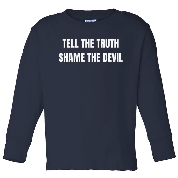 Tell The Truth Shame The Devil Toddler Long Sleeve Shirt