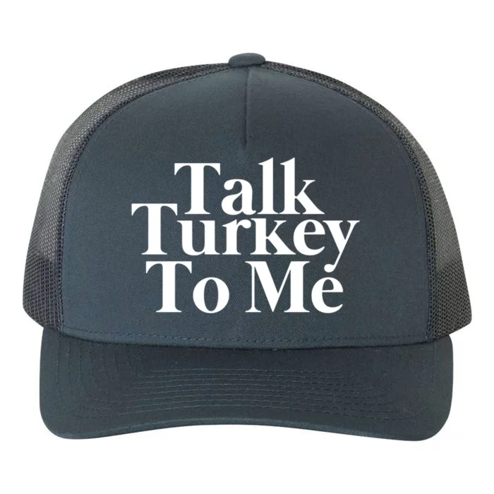 Talk Turkey To Me Funny Thanksgiving Feast Gift Yupoong Adult 5-Panel Trucker Hat