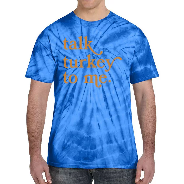 Talk Turkey To Me Funny Thanksgiving Retro Vintage Top Cool Gift Tie-Dye T-Shirt