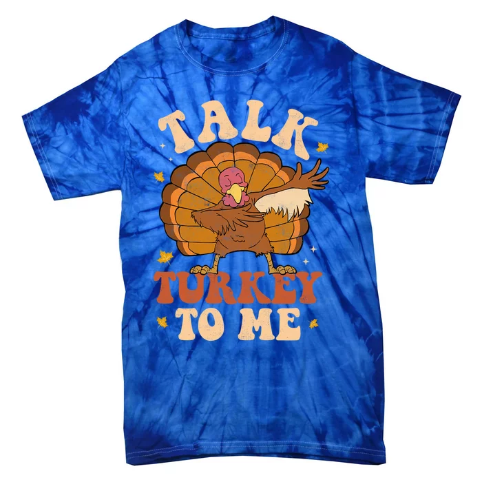 Talk Turkey To Me Dabbing Autumn Thanksgiving Groovy Retro Great Gift Tie-Dye T-Shirt