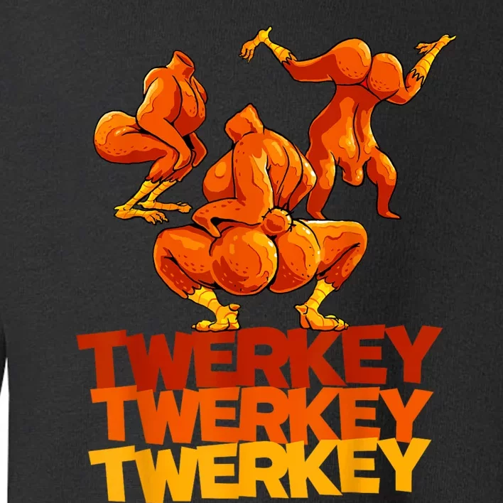 Twerkey Twerking Turkey Funny Thanksgiving Twerk Turkey Toddler Sweatshirt