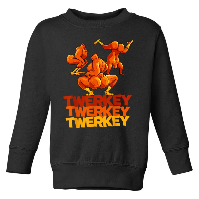 Twerkey Twerking Turkey Funny Thanksgiving Twerk Turkey Toddler Sweatshirt