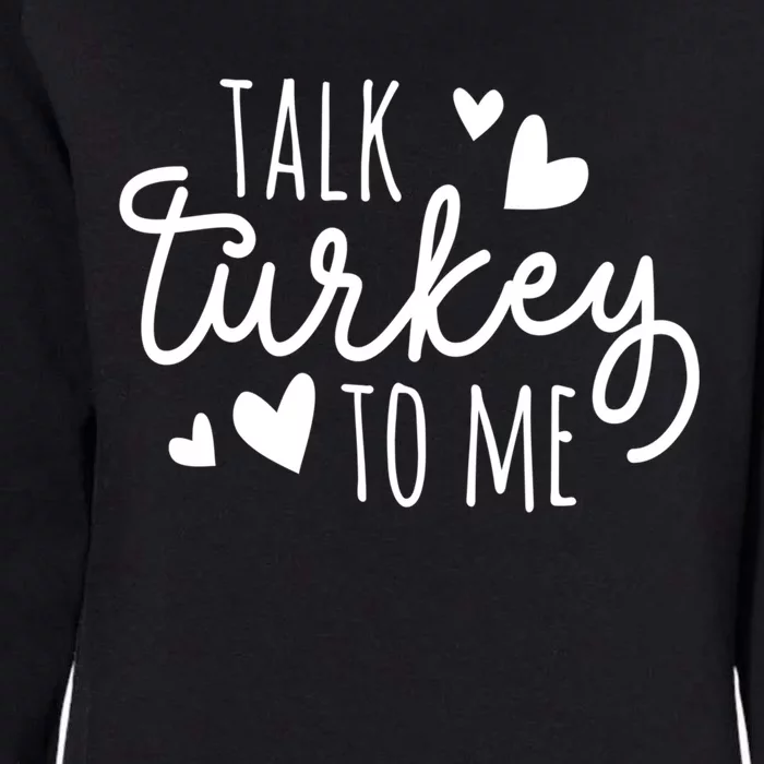 Talk Turkey To Me Thanksgiving Quote Holiday Saying Fall Gift Womens California Wash Sweatshirt