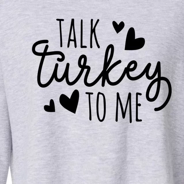 Talk Turkey To Me Thanksgiving Quote Holiday Saying Fall Gift Cropped Pullover Crew