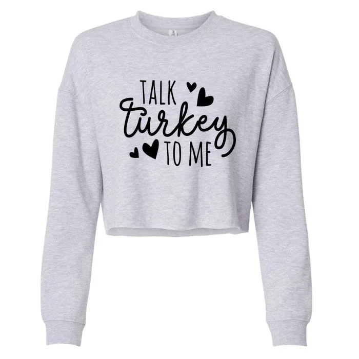 Talk Turkey To Me Thanksgiving Quote Holiday Saying Fall Gift Cropped Pullover Crew