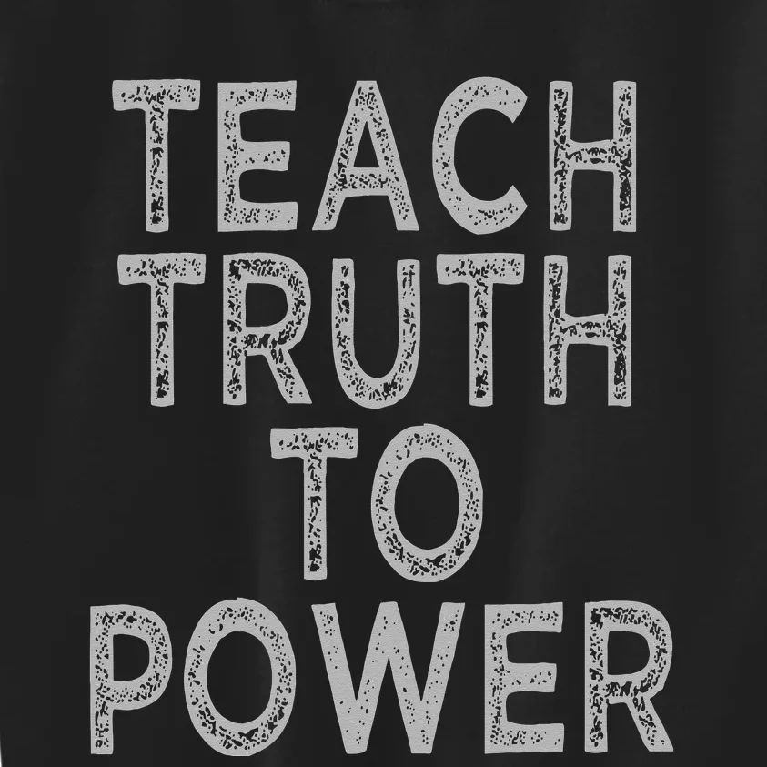 Teach Truth To Power Kids Sweatshirt