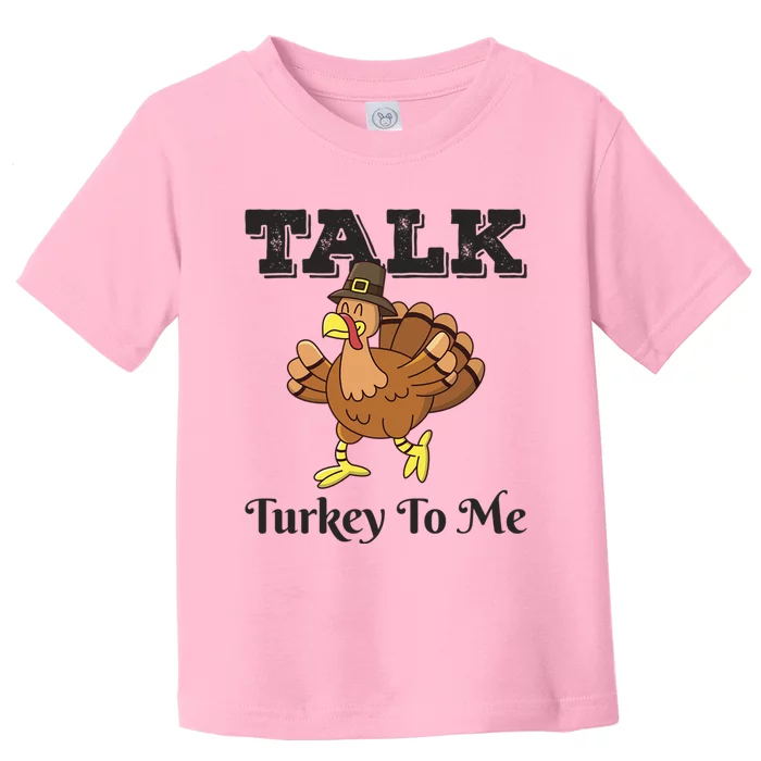 Talk Turkey To Me Funny Thanksgiving Pun Family Holiday Cool Gift Toddler T-Shirt