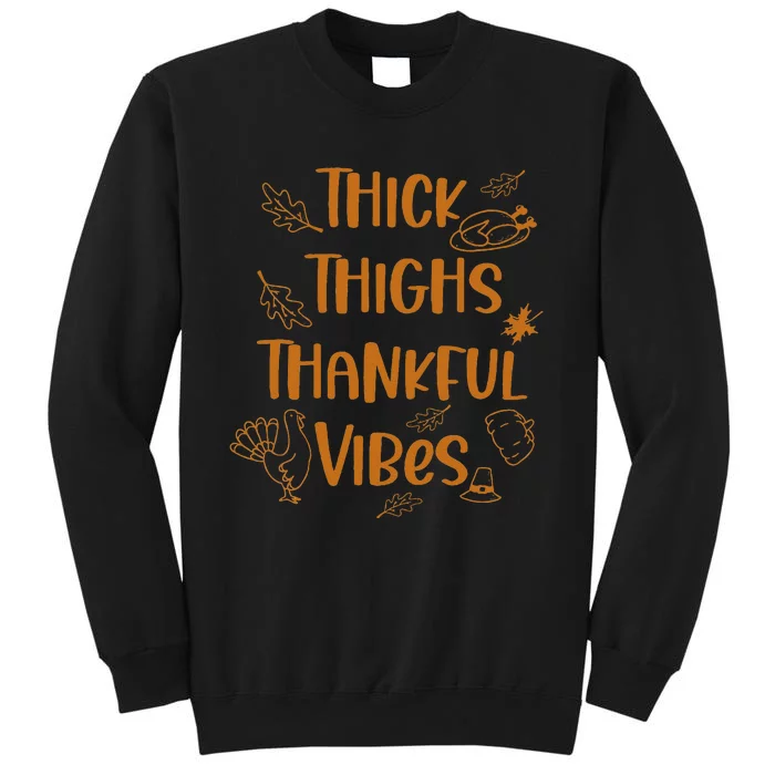 Thick Thighs Thankful Vibes Thanksgiving Tall Sweatshirt