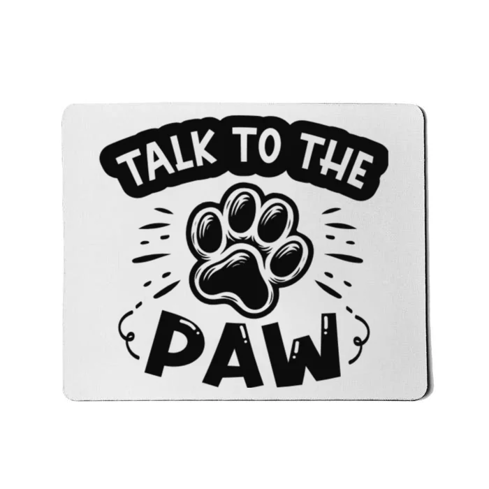 Talk To The Paw Mousepad