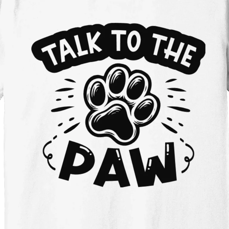 Talk To The Paw Premium T-Shirt