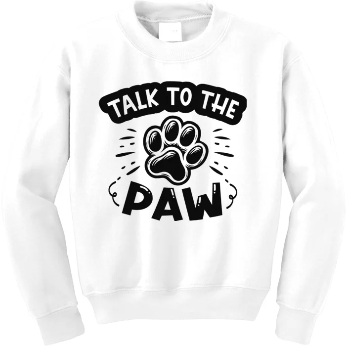 Talk To The Paw Kids Sweatshirt