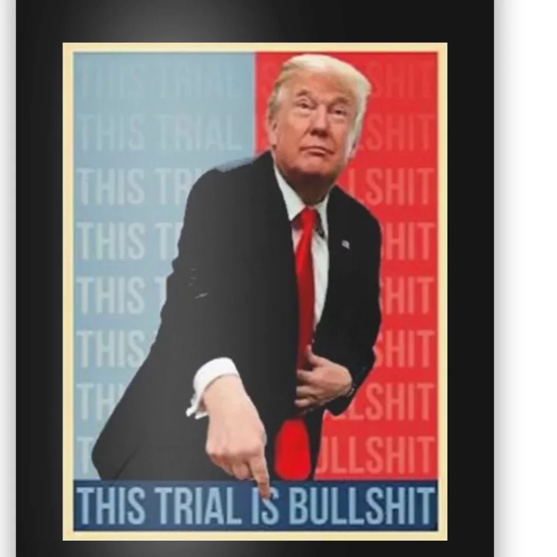 Trump This Trial Is Bullshit Poster