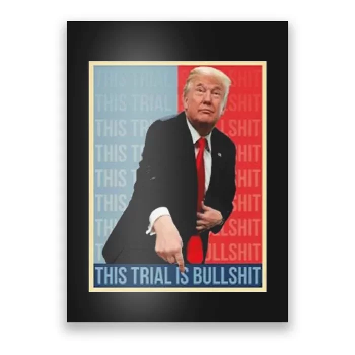 Trump This Trial Is Bullshit Poster