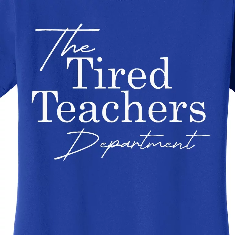 The Tired Teachers Department Teacher Women's T-Shirt