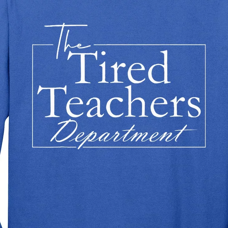 The Tired Teachers Department Teacher Tall Long Sleeve T-Shirt