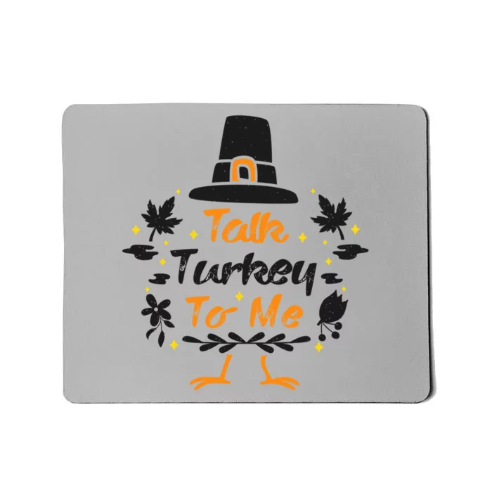 Talk Turkey To Me Funny Outfit Design For Thanksgiving Gift Mousepad