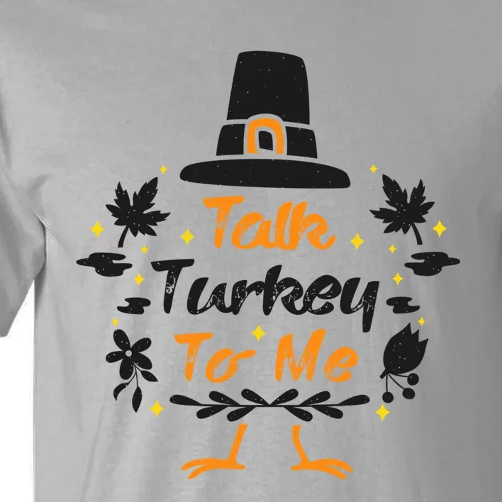 Talk Turkey To Me Funny Outfit Design For Thanksgiving Gift Tall T-Shirt