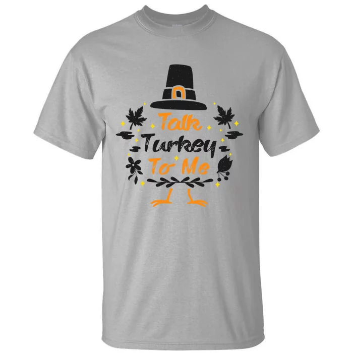 Talk Turkey To Me Funny Outfit Design For Thanksgiving Gift Tall T-Shirt