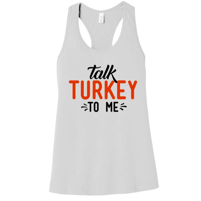 Talk Turkey To Me Funny Sarcastic Thanksgiving Dinner Gift Women's Racerback Tank