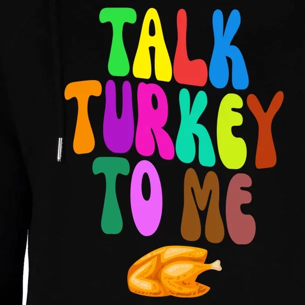 Talk Turkey To Me Funny Thanksgiving Womens Funnel Neck Pullover Hood