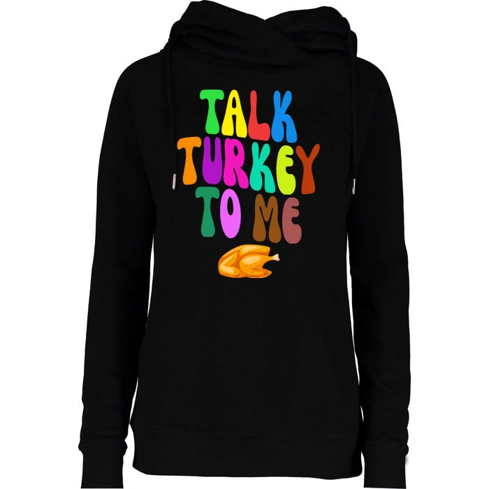 Talk Turkey To Me Funny Thanksgiving Womens Funnel Neck Pullover Hood