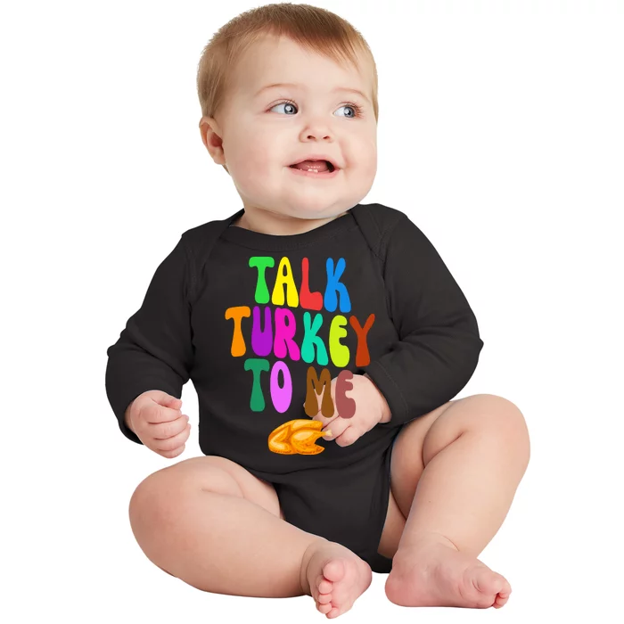 Talk Turkey To Me Funny Thanksgiving Baby Long Sleeve Bodysuit