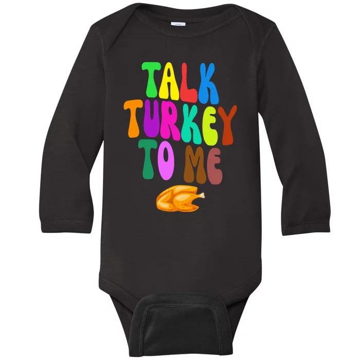 Talk Turkey To Me Funny Thanksgiving Baby Long Sleeve Bodysuit