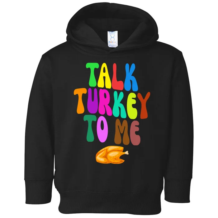 Talk Turkey To Me Funny Thanksgiving Toddler Hoodie