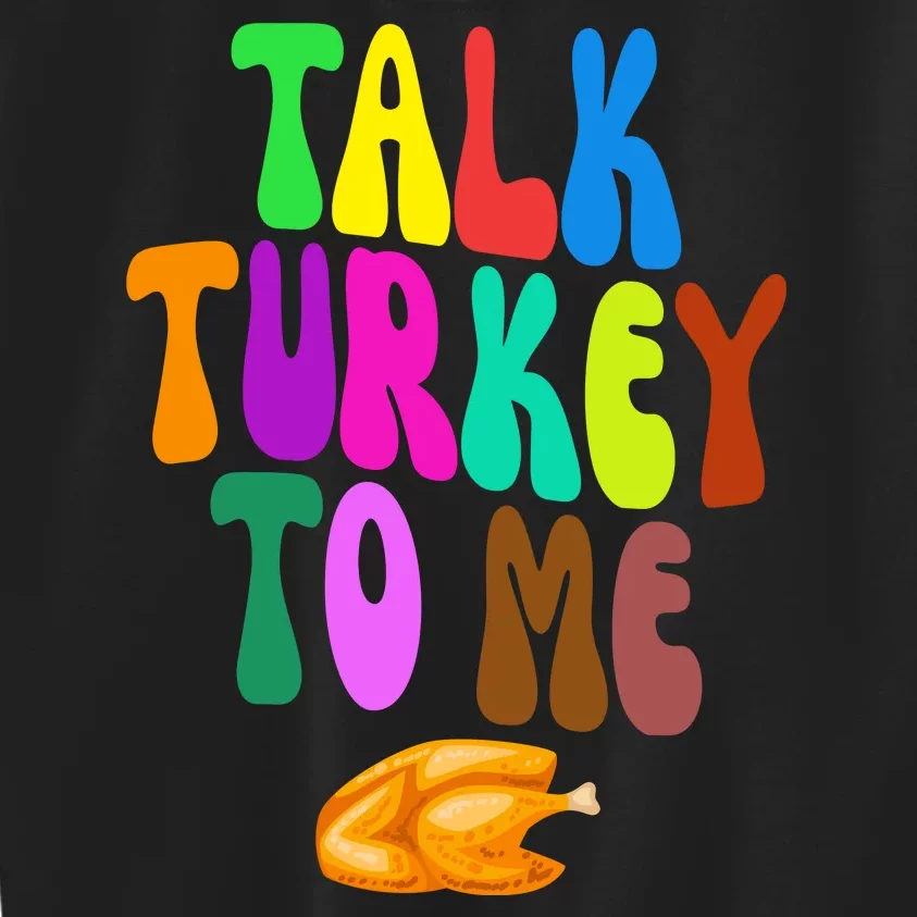 Talk Turkey To Me Funny Thanksgiving Kids Sweatshirt