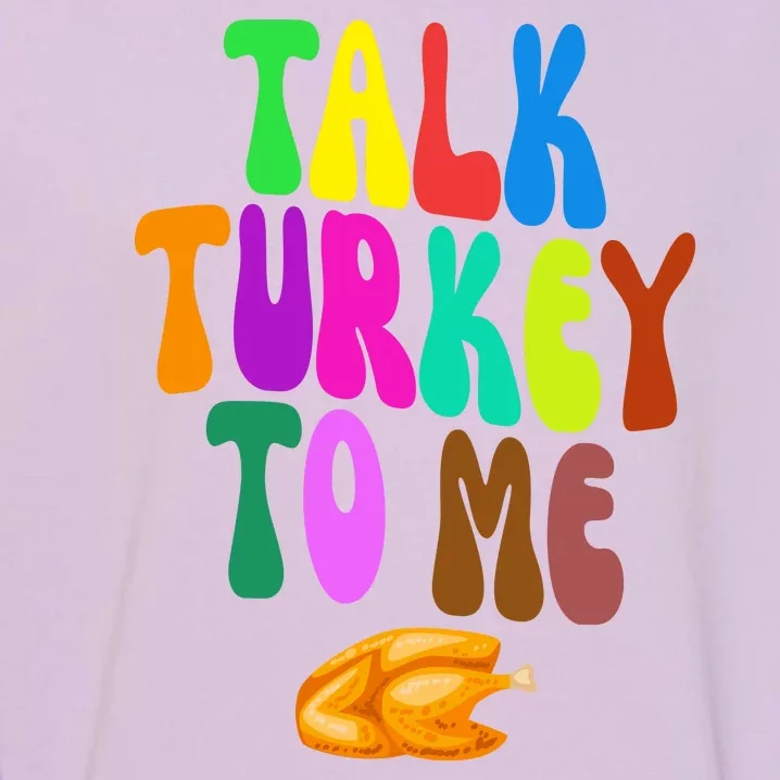 Talk Turkey To Me Funny Thanksgiving Garment-Dyed Sweatshirt