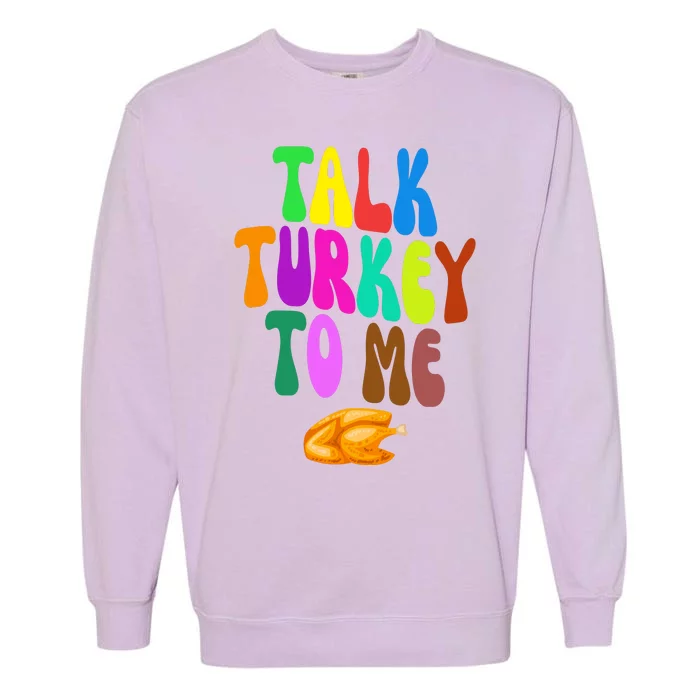 Talk Turkey To Me Funny Thanksgiving Garment-Dyed Sweatshirt