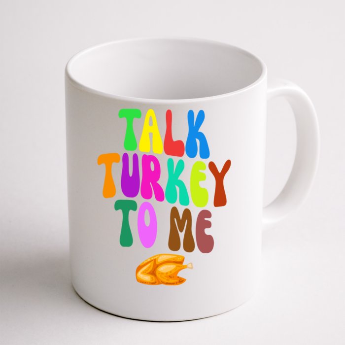 Talk Turkey To Me Funny Thanksgiving Front & Back Coffee Mug