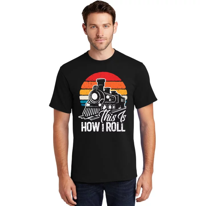 train t this is how i roll train lover Tall T-Shirt